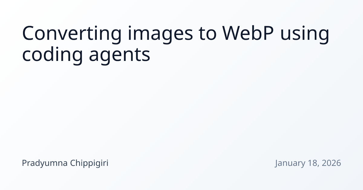 Converting images to WebP using coding agents | Pradyumna Chippigiri