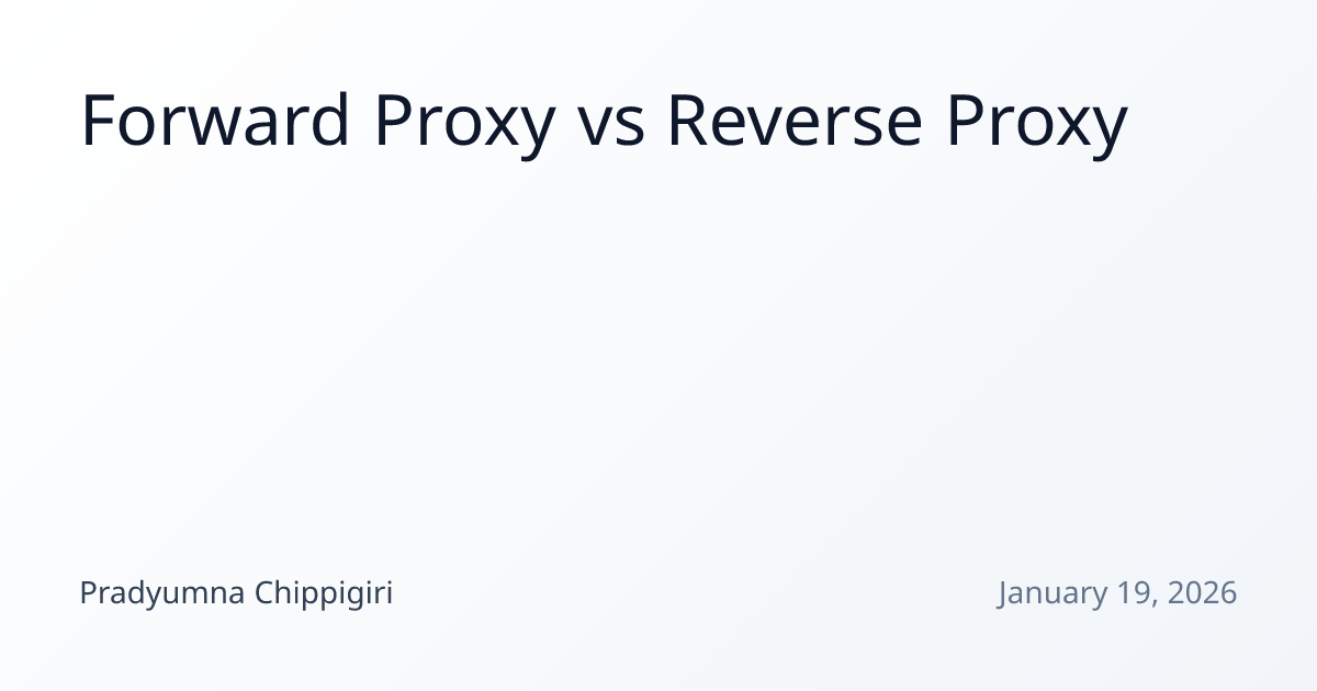 Forward Proxy vs Reverse Proxy | Pradyumna Chippigiri