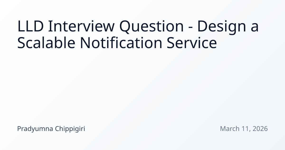 LLD Interview Question - Design a Scalable Notification Service ...